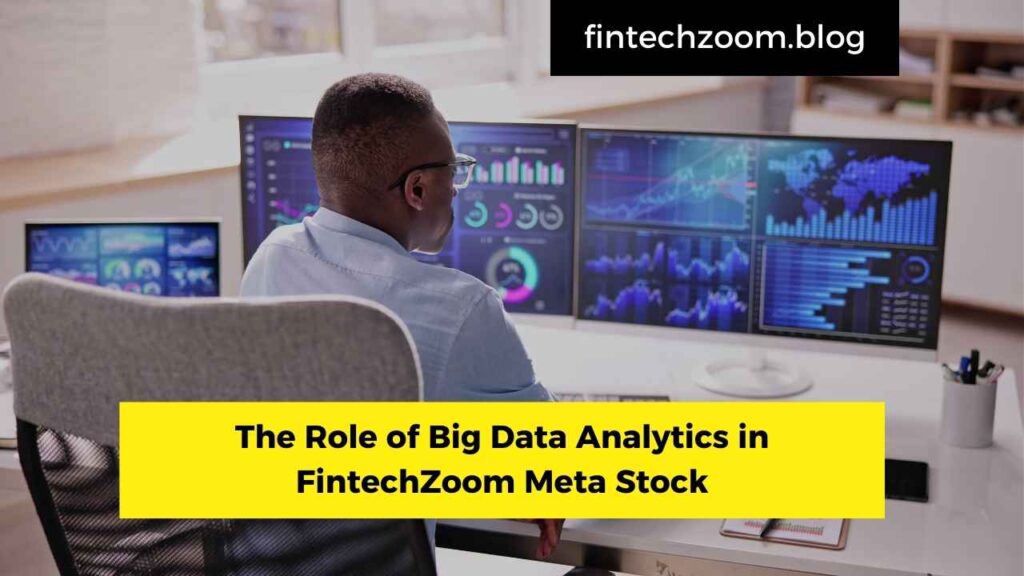 The Role of Big Data Analytics in FintechZoom Meta Stock