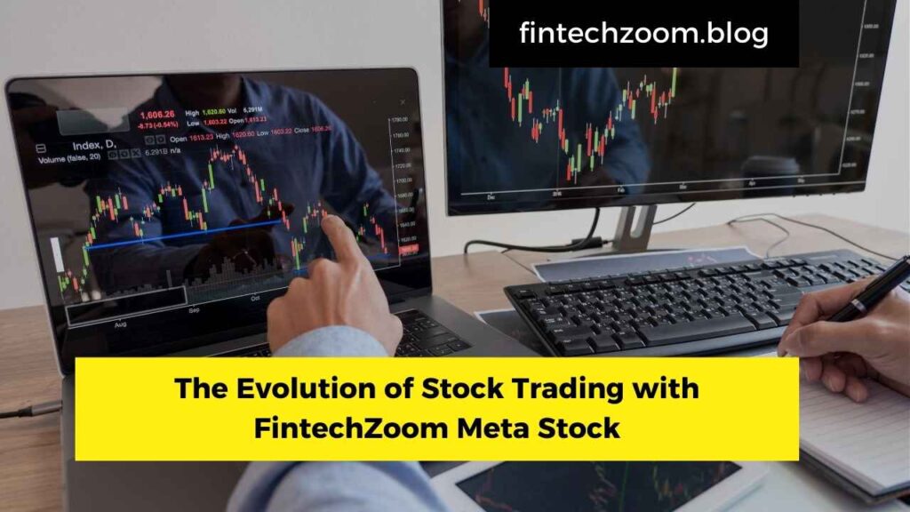 The Evolution of Stock Trading with FintechZoom Meta Stock