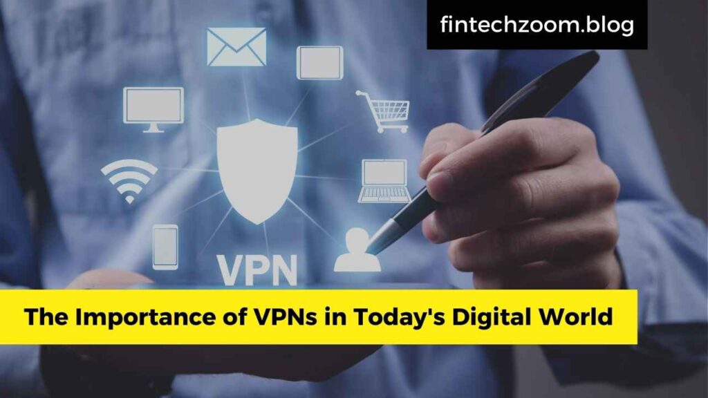 The Importance of VPNs in Today's Digital World