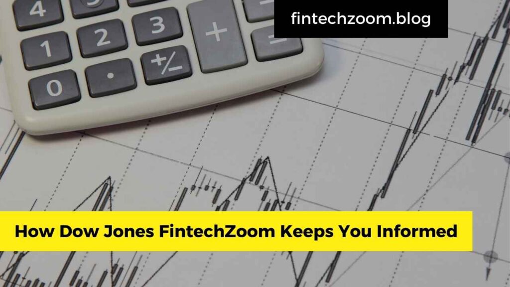 How Dow Jones FintechZoom Keeps You Informed