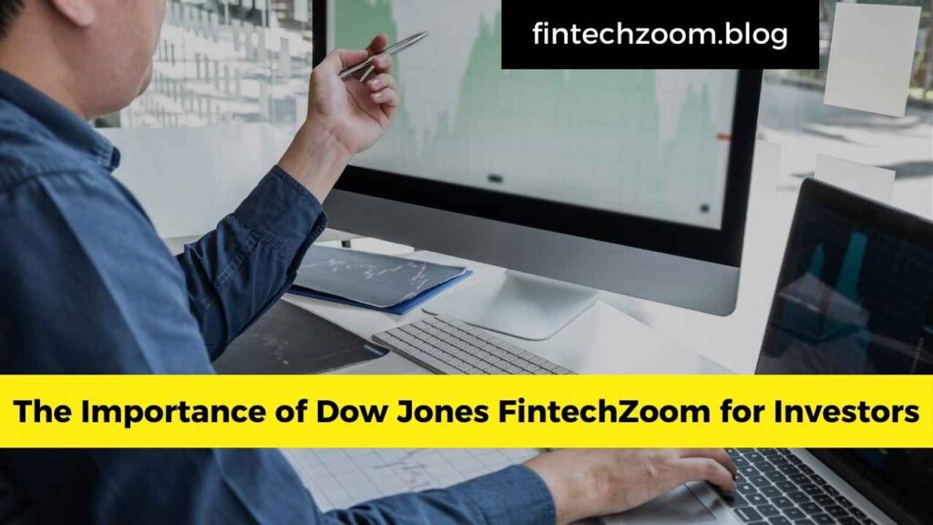 The Importance of Dow Jones FintechZoom for Investors