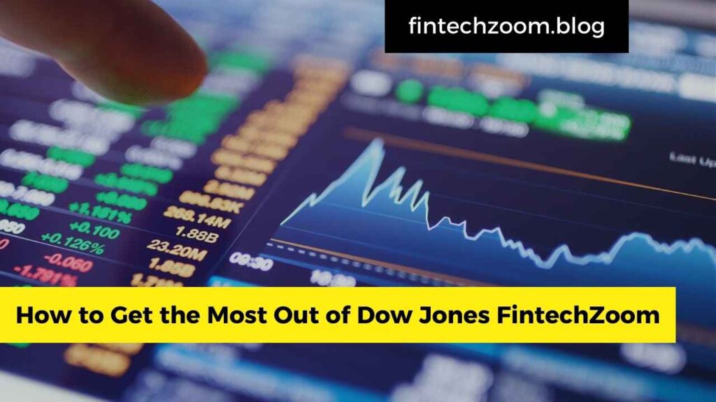 How to Get the Most Out of Dow Jones FintechZoom