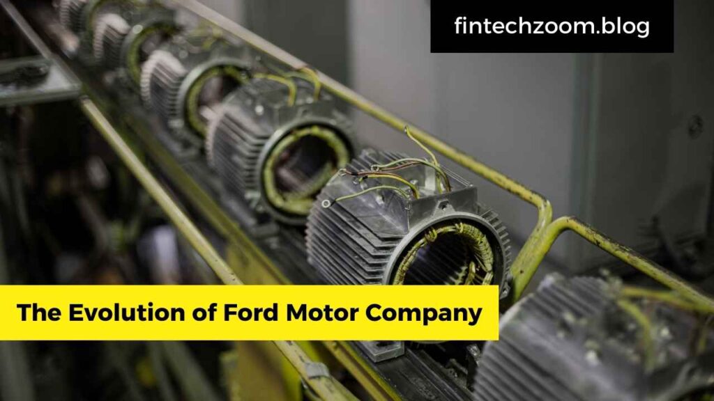 The Evolution of Ford Motor Company