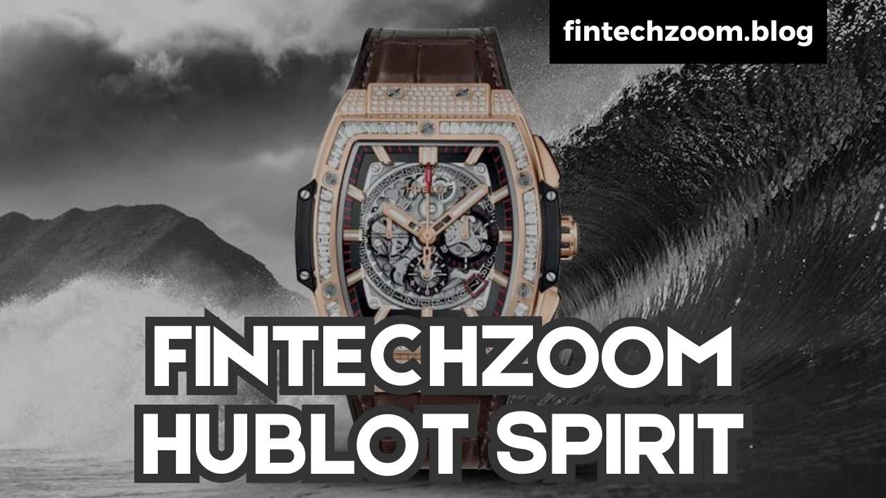 FINTECHZOOM HUBLOT SPIRIT