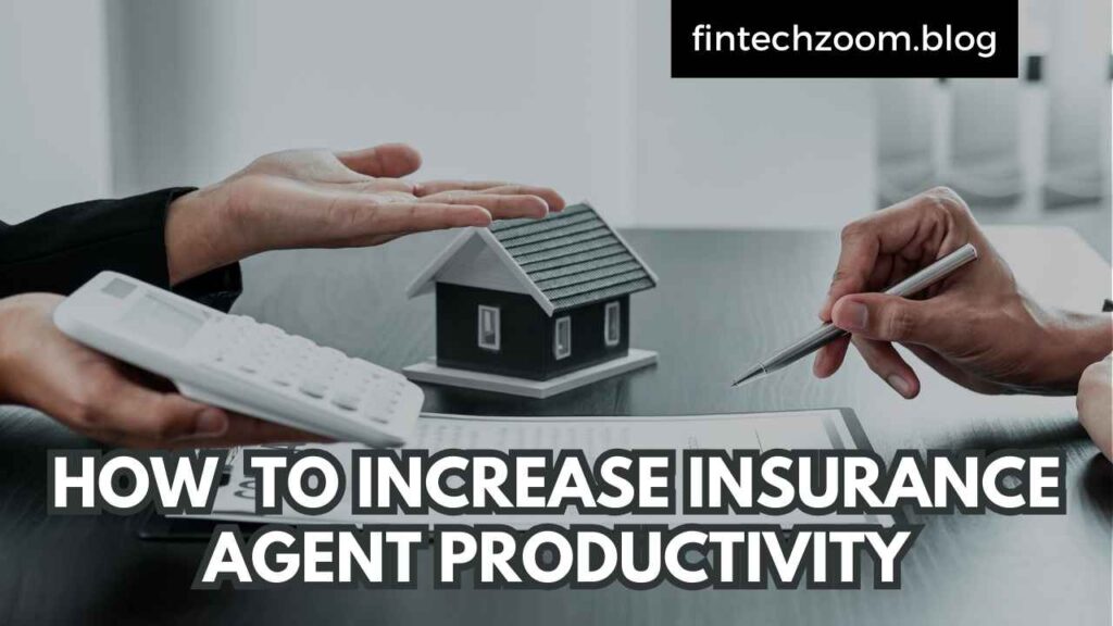 HOW TO INCREASE INSURANCE AGENT PRODUCTIVITY