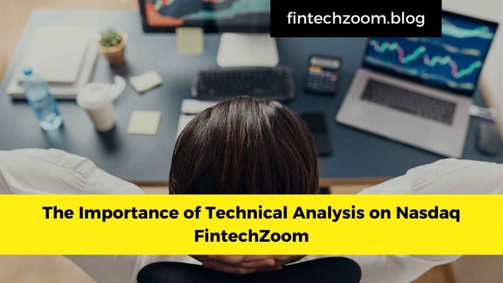 The Importance of Technical Analysis on Nasdaq FintechZoom