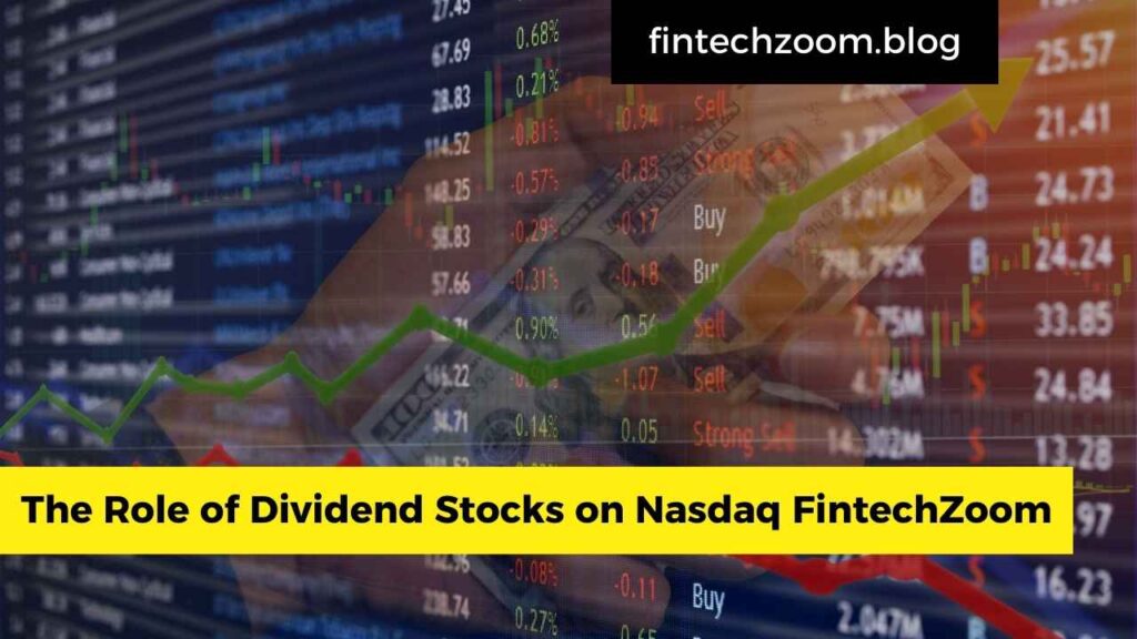 The Role of Dividend Stocks on Nasdaq FintechZoom