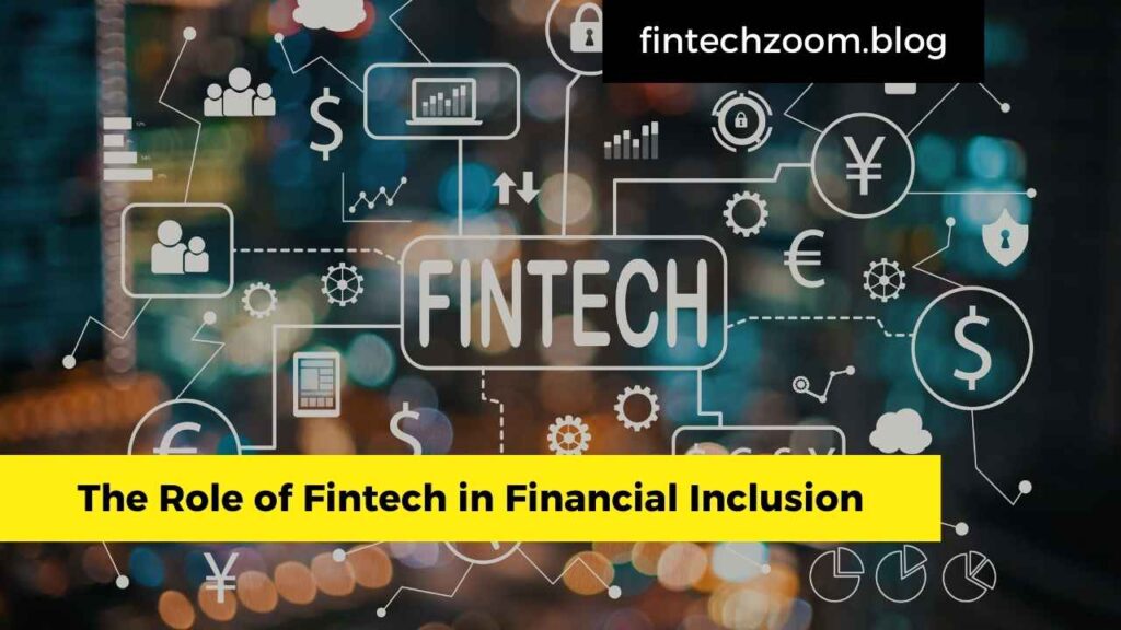 The Role of Fintech in Financial Inclusion