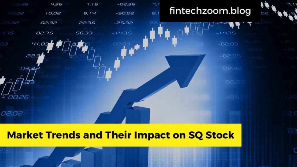 Market Trends and Their Impact on SQ Stock