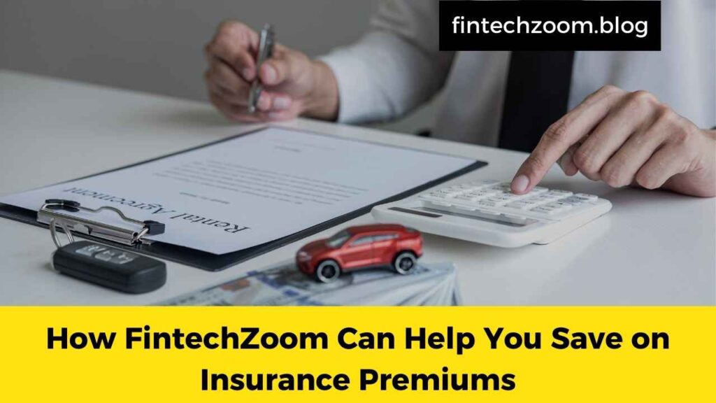 How FintechZoom Can Help You Save on Insurance Premiums