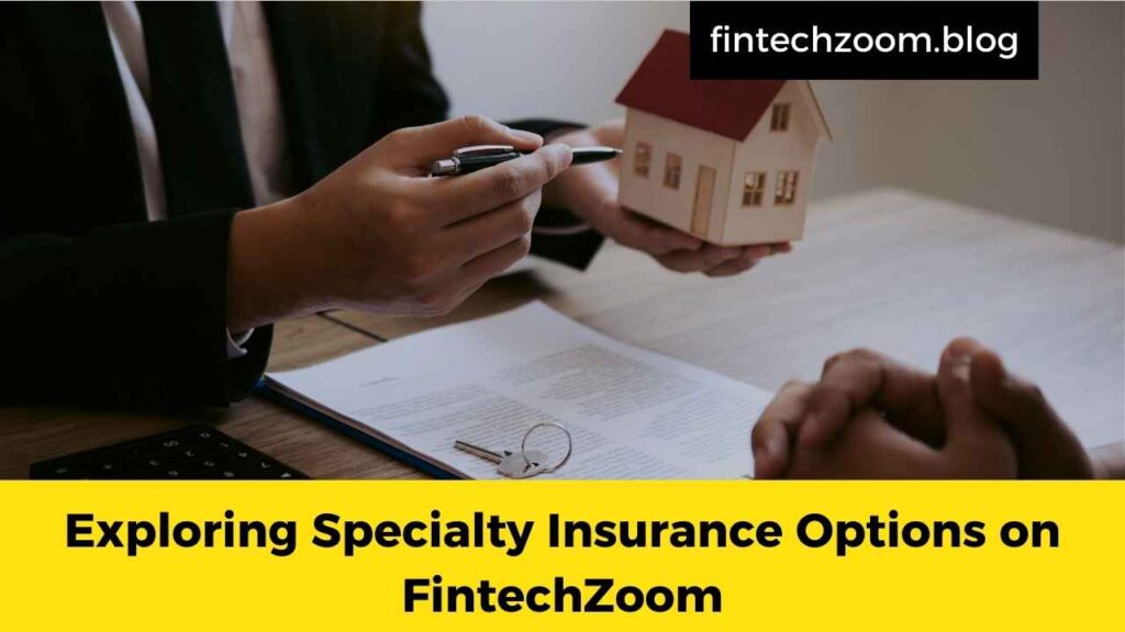 Exploring Specialty Insurance Options on FintechZoom