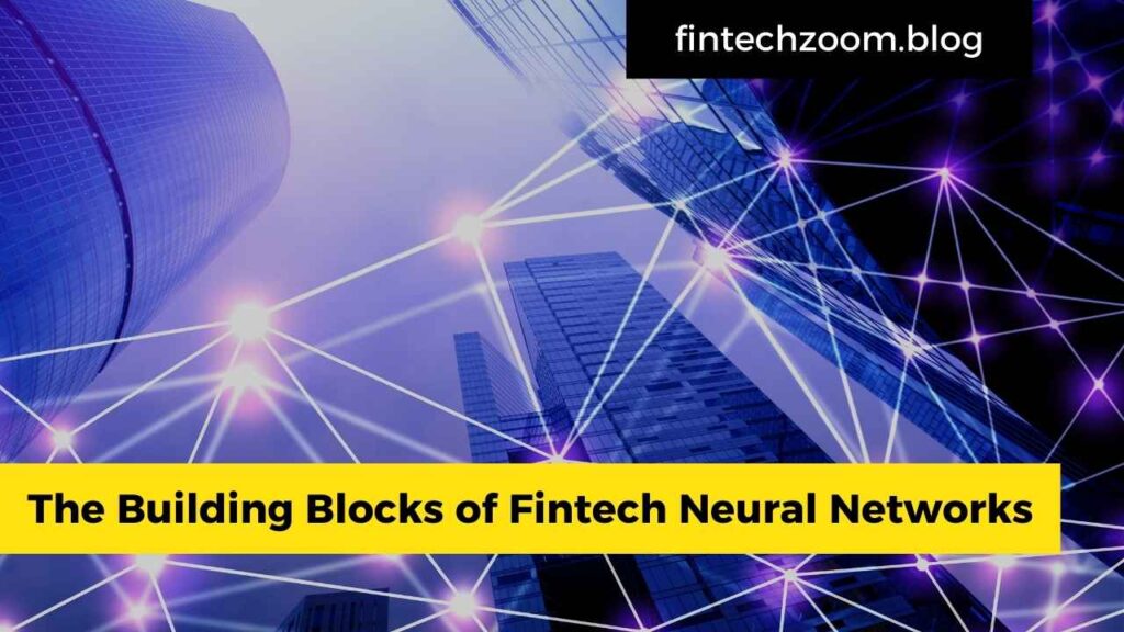 The Building Blocks of Fintech Neural Networks