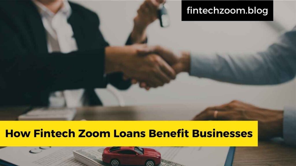 How Fintech Zoom Loans Benefit Businesses