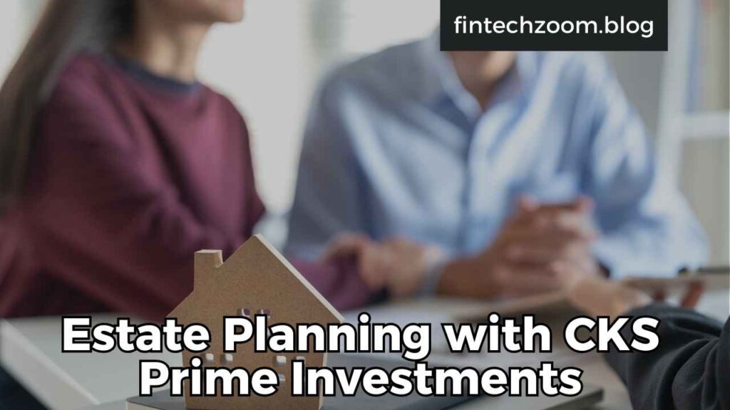 Estate Planning with CKS Prime Investments