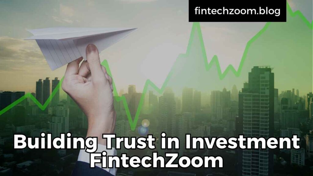 Building Trust in Investment FintechZoom