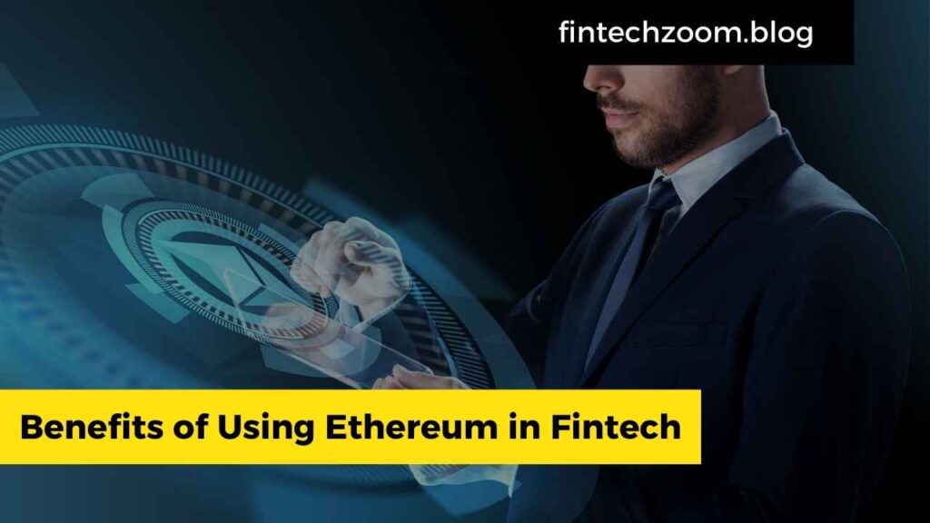 Benefits of Using Ethereum in Fintech