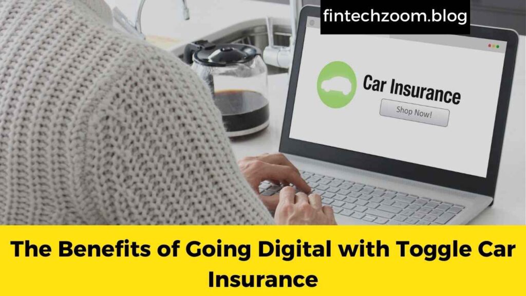 The Benefits of Going Digital with Toggle Car Insurance