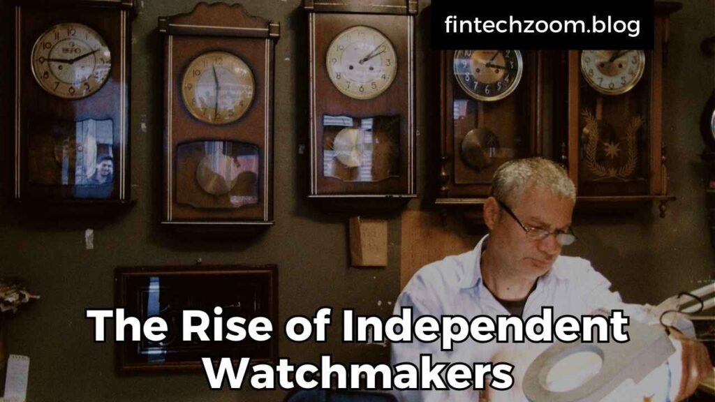 The Rise of Independent Watchmakers