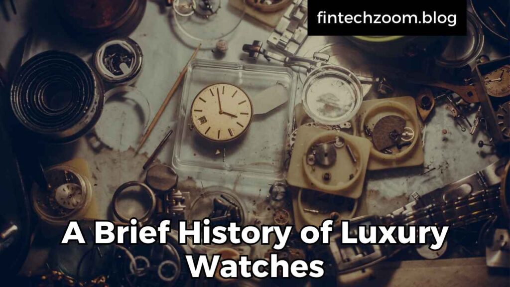 A Brief History of Luxury Watches