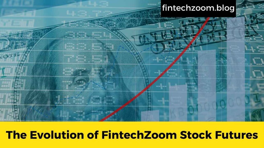 The Evolution of FintechZoom Stock Futures