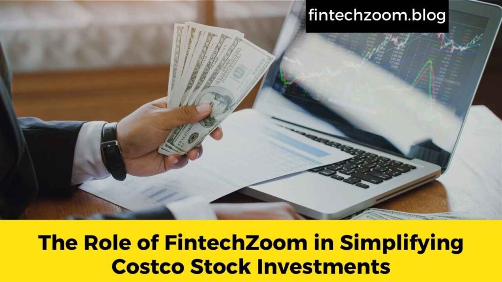 The Role of FintechZoom in Simplifying Costco Stock Investments