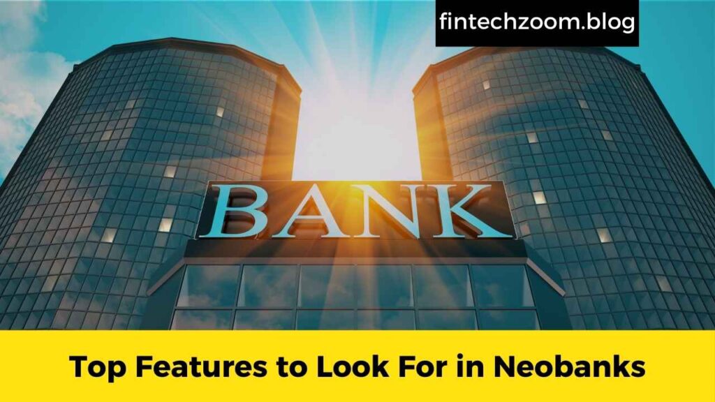 Top Features to Look For in Neobanks