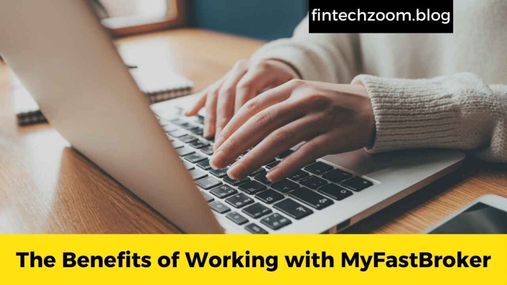 The Benefits of Working with MyFastBroker