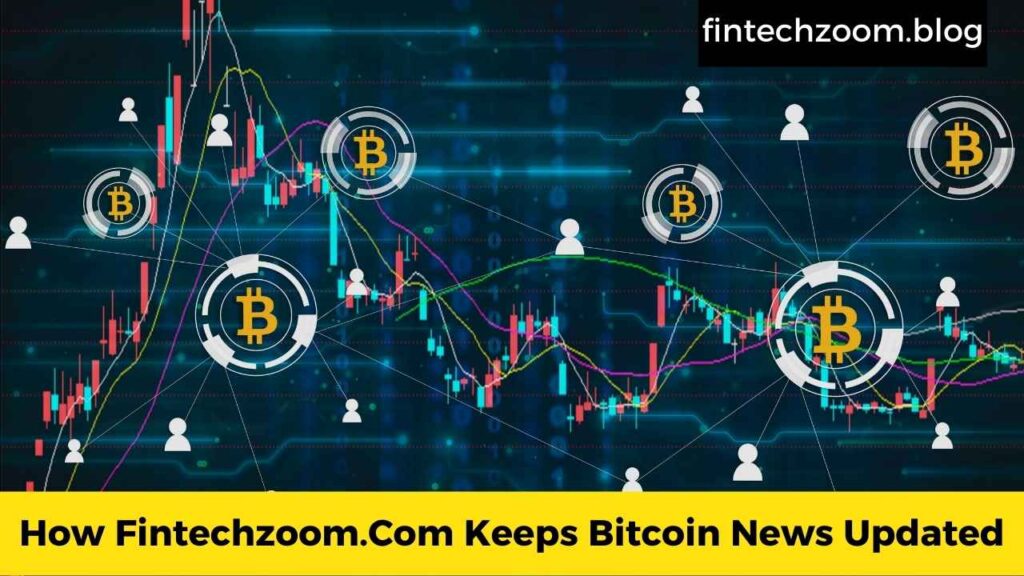 How Fintechzoom.Com Keeps Bitcoin News Updated