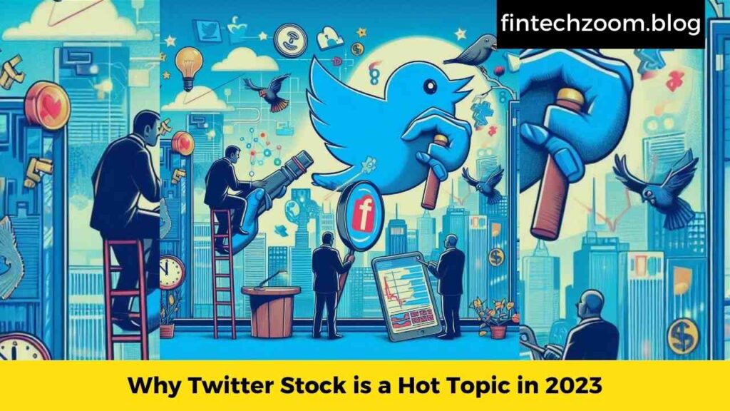 Why Twitter Stock is a Hot Topic in 2023