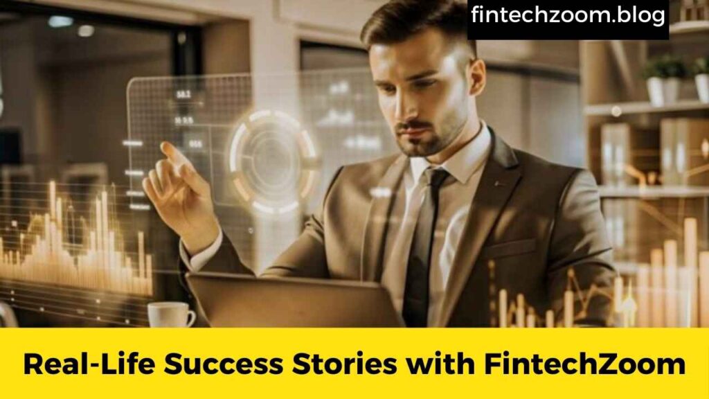 Real-Life Success Stories with FintechZoom