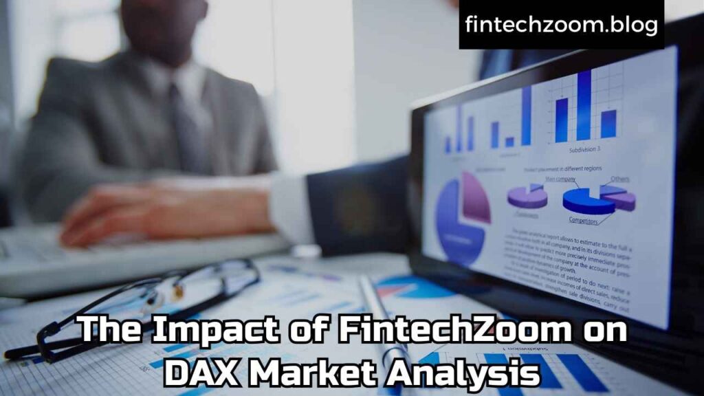 The Impact of FintechZoom on DAX Market Analysis