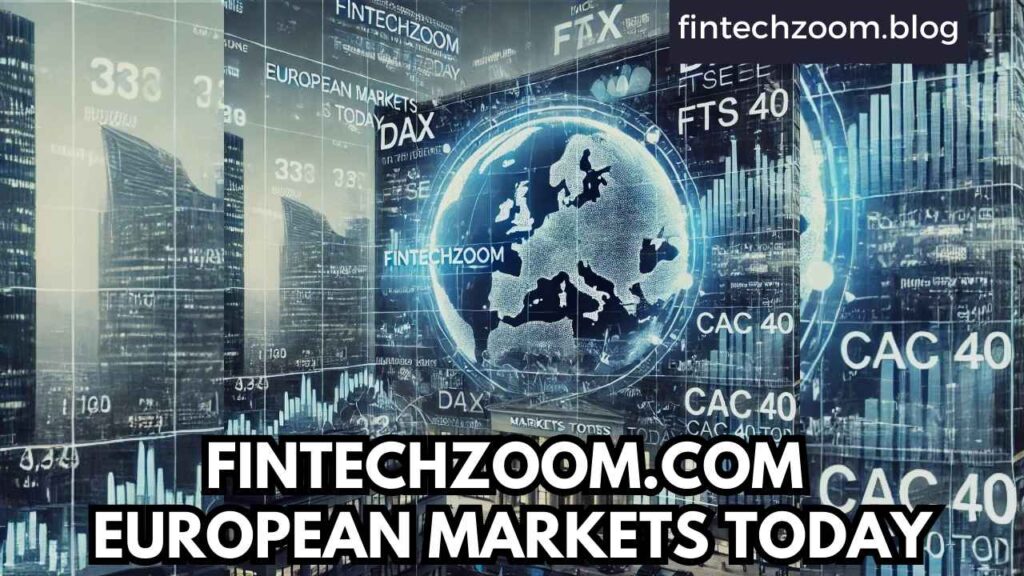 FINTECHZOOM.COM EUROPEAN MARKETS TODAY