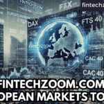 FINTECHZOOM.COM EUROPEAN MARKETS TODAY