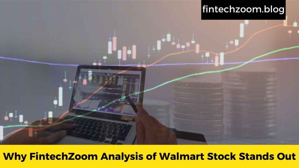 Why FintechZoom Analysis of Walmart Stock Stands Out