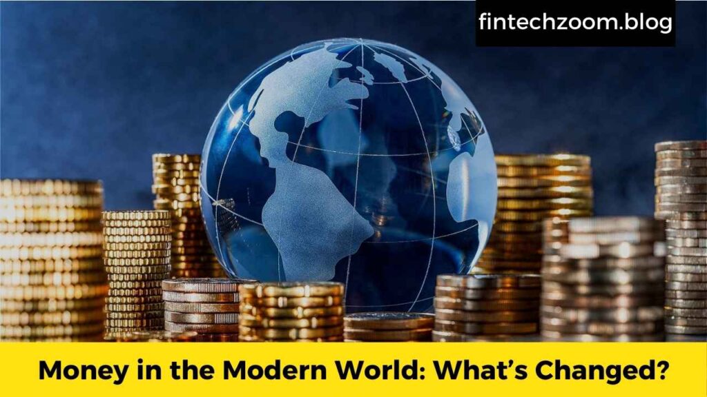 Money in the Modern World: What’s Changed?