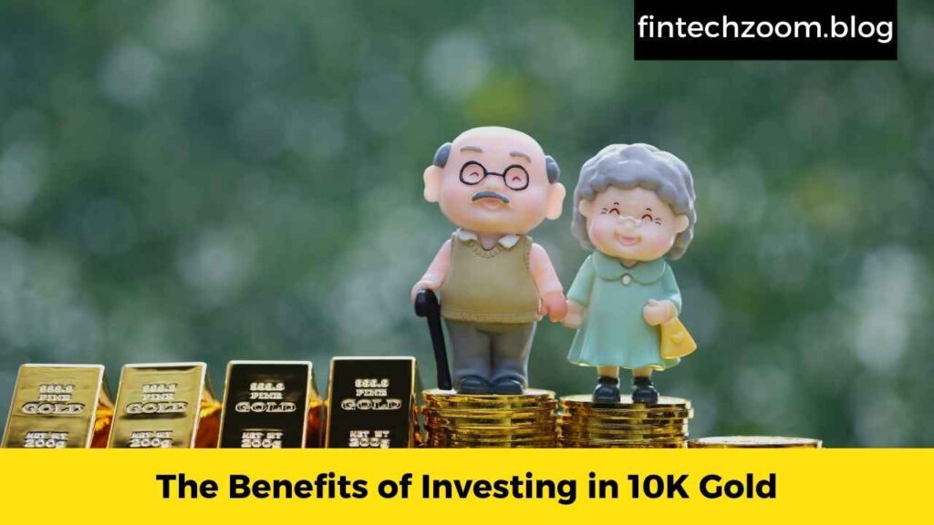 The Benefits of Investing in 10K Gold