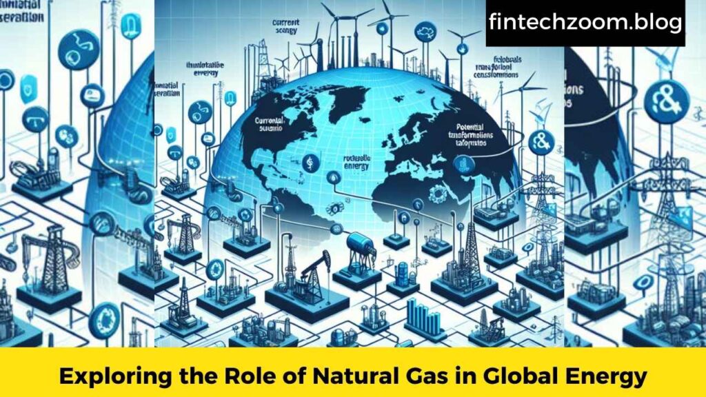 Exploring the Role of Natural Gas in Global Energy