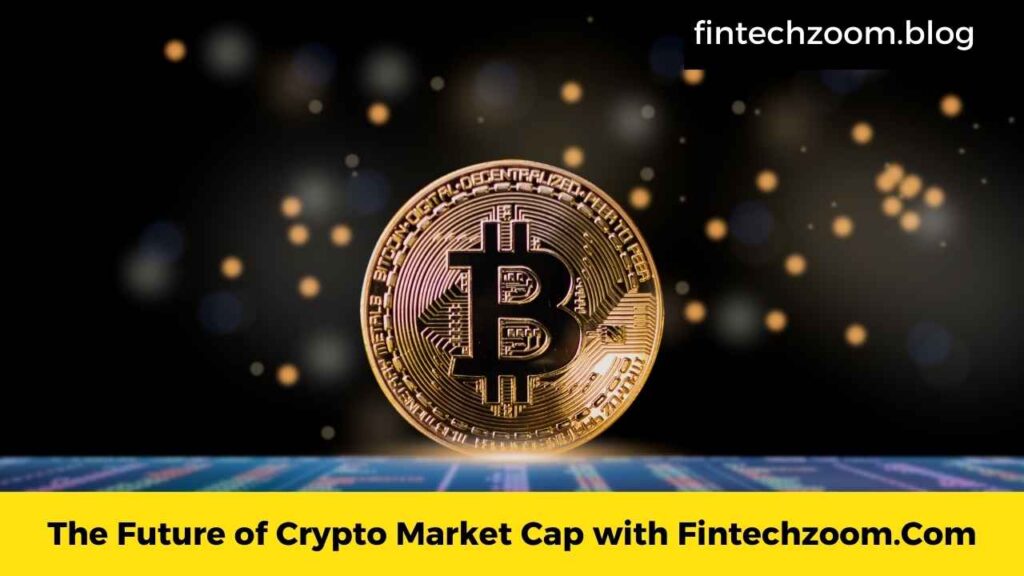 The Future of Crypto Market Cap with Fintechzoom.Com