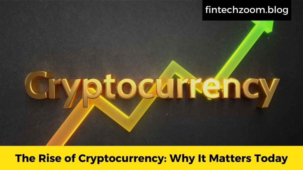 The Rise of Cryptocurrency: Why It Matters Today