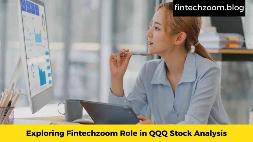 Exploring Fintechzoom Role in QQQ Stock Analysis