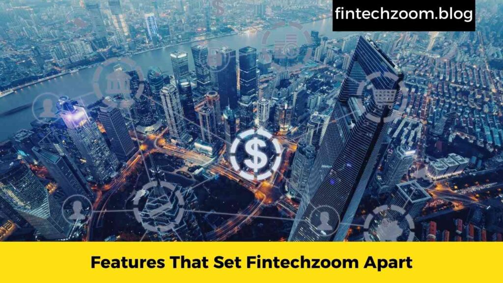 Features That Set Fintechzoom Apart