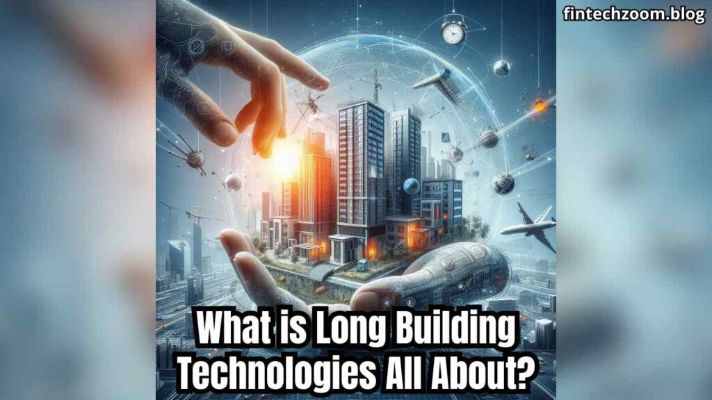 What is Long Building Technologies All About?
