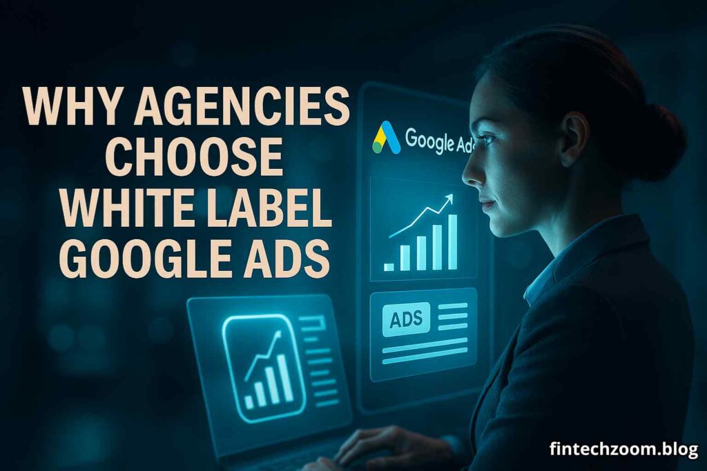 Why Agencies Choose White Label Google Ads