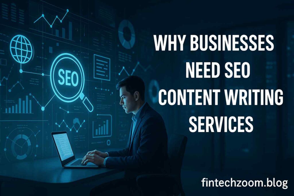 Why Businesses Need SEO Content Writing Services